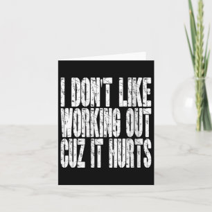Womens I Dont Like Working Out Cuz It Hurts Funny Card