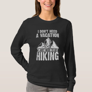 Womens I Don't Need Vacation Need Hiking Climbing T-Shirt