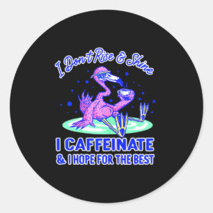 Womens I Don't Rise And Shine I Caffeinate And Hop Classic Round Sticker