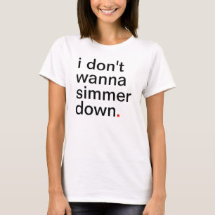 Women's i don't wanna simmer down. T-Shirt