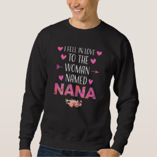 Womens I Fell In Love To Nana Nana Grandma Sweatshirt