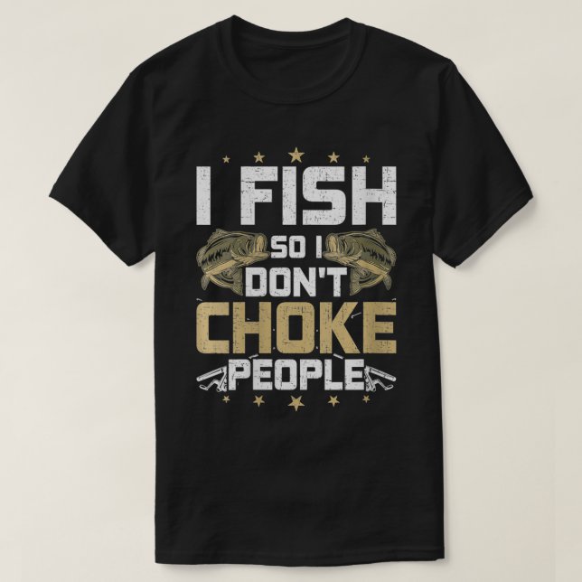 Womens I Fish So I Do Not Choke People Fly Fishing T-Shirt (Design Front)