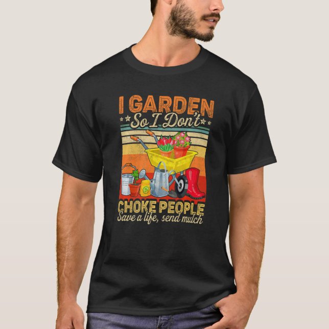 Womens  I Garden So I Don't Choke People Gardening T-Shirt (Front)