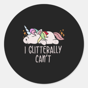 Womens I Glitterally Can't Unicorn Classic Round Sticker