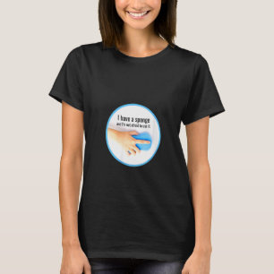 Womens I Have A Sponge Cleaning Crew , Housekeepin T-Shirt