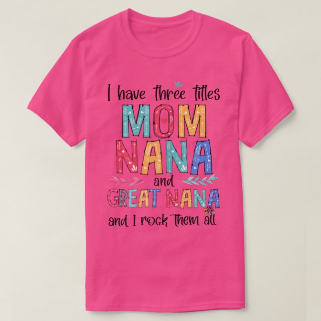 Womens I Have Three Titles Mom NaNa Great NaNa And T-Shirt (Design Front)