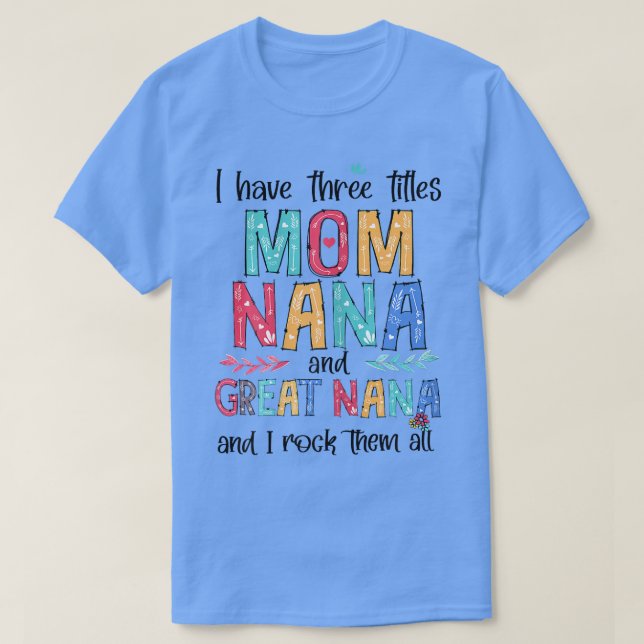 Womens I Have Three Titles Mom NaNa Great NaNa And T-Shirt (Design Front)