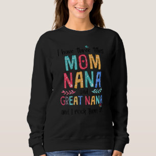 Womens I Have Three Titles Mum Nana Great Nana And Sweatshirt