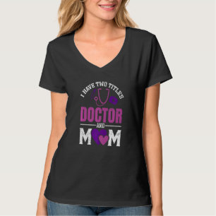 Womens I have Two Titiles Doctor and Mom  Valentin T-Shirt