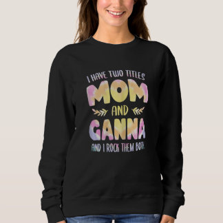 Womens I have two Titles Mom and Ganna  Grandma Mo Sweatshirt