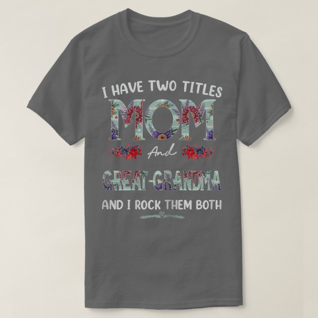 Womens I Have Two Titles Mom And Greatgrandma Flor T-Shirt (Design Front)