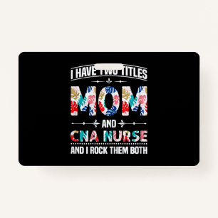 Womens I Have Two Titles Mom Cna Nurse ID Badge