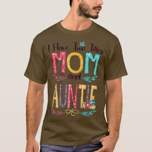 Womens I Have Two Titles Mum And Auntie Women Flor T-Shirt