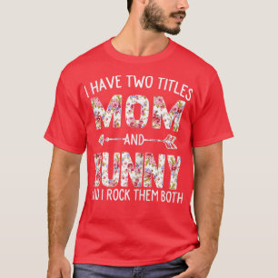 Womens I Have Two Titles Mum And Bunny Floral Cute T-Shirt