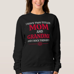 Womens I Have Two Titles Mum And Grandma And I Ro Sweatshirt
