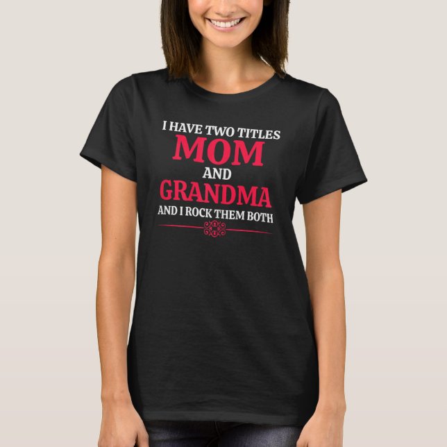 Womens  I Have Two Titles Mum And Grandma And I Ro T-Shirt (Front)