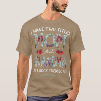 Womens I Have Two Titles Mum And Grandma Floral Fu T-Shirt
