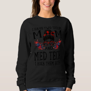 Womens I Have Two Titles Mum And Med Tech Red Buff Sweatshirt