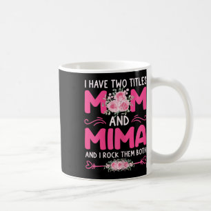 Womens I Have Two Titles Mum And Mima Floral Cute Coffee Mug