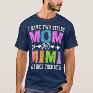 Womens I Have Two Titles Mum And Mimi Mother's Day T-Shirt