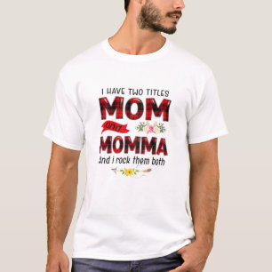 Womens I Have Two Titles Mum And Momma Mother's Da T-Shirt