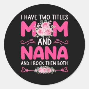 Womens I Have Two Titles Mum And Nana Floral Cute  Classic Round Sticker