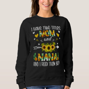 Womens I Have Two Titles Mum And Nana Sunflower Mo Sweatshirt
