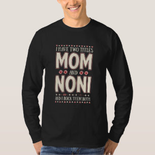 Womens I Have Two Titles Mum And Noni Floral Mothe T-Shirt