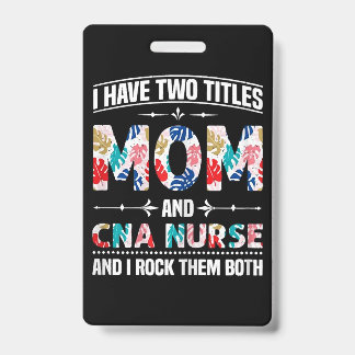 Womens I Have Two Titles Mum Cna Nurse ID Badge