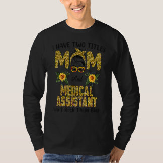 Womens I Have Two Titles Mum & Medical Assistant I T-Shirt
