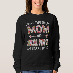 Womens I Have Two Titles Mum & Social Worker Mothe Sweatshirt