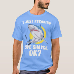 Womens I Just Freaking Love Sharks Ok Funny Appare T-Shirt