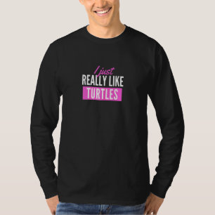 Womens I Just Really Like Turtles  Turtle Lover T-Shirt