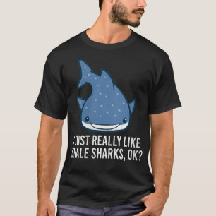 Womens I Just Really Like Whale Sharks, Ok Cute Wh T-Shirt