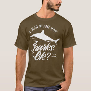 Womens I Just Really Love Sharks Ok Teeth Shark Lo T-Shirt