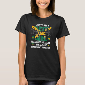 Womens I just saw a pretty Jamaican girl Jamaican  T-Shirt