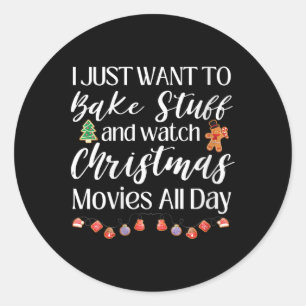 Womens I Just Want To Bake Stuff And Watch Christm Classic Round Sticker