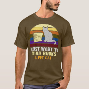 Womens I Just Want to Read Books Pet Cat Presents T-Shirt