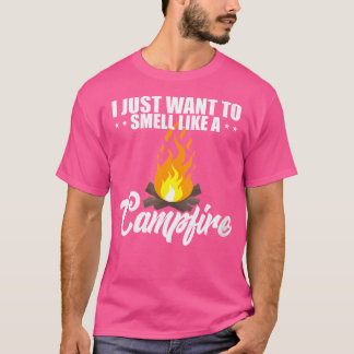 Womens I Just Want To Smell Like A Campfire Campin T-Shirt