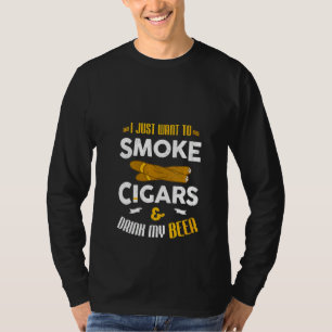 Womens I Just Want To Smoke Cigars And Drink My Be T-Shirt