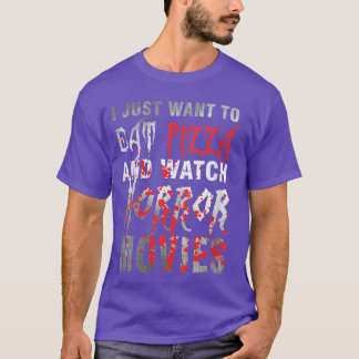 Womens I Just Wanto Eat Pizza And Watch Horror Mov T-Shirt
