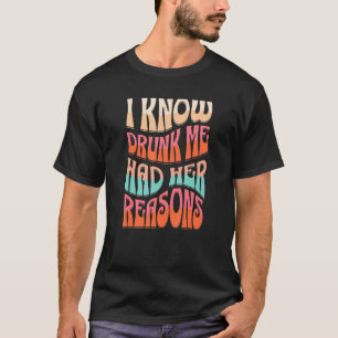 Womens I Know Drunk Me Had Her Reasons Rainbow T-Shirt