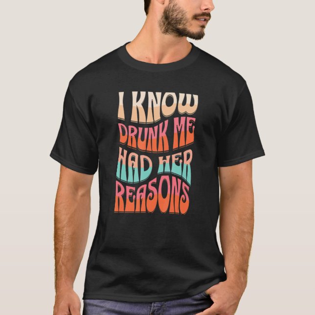 Womens I Know Drunk Me Had Her Reasons Rainbow T-Shirt (Front)