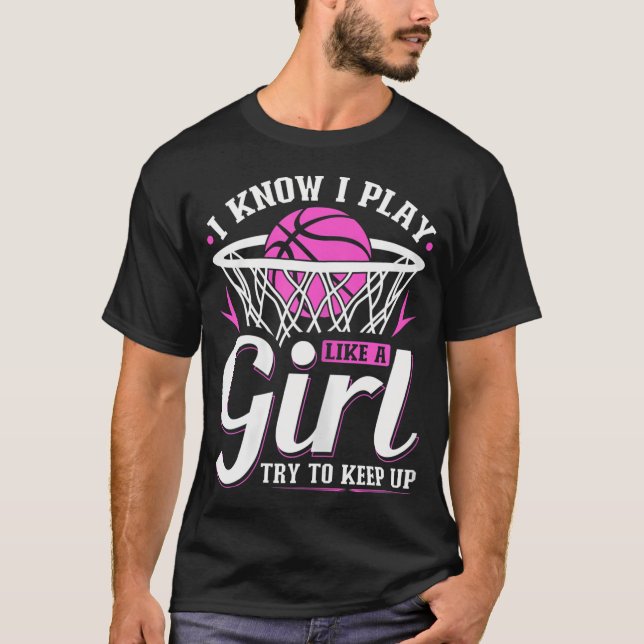 Womens I Know I Play Like A Girl Basketball Try To T-Shirt (Front)