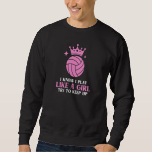Womens I Know I Play Like A Girl Try To Keep Up  V Sweatshirt
