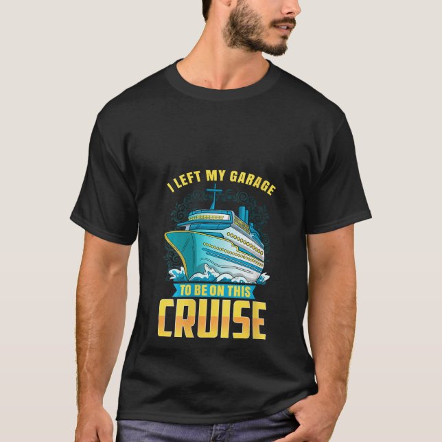 Womens I LEFT MY GARAGE TO BE ON THIS CRUISE Fun M T-Shirt (Front)