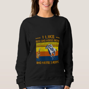 Womens I Like Beer And Horse Racing And Maybe 3 Pe Sweatshirt