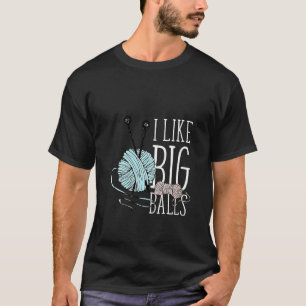 Womens I Like Big Balls Knitting Funny Crochet Yar T-Shirt