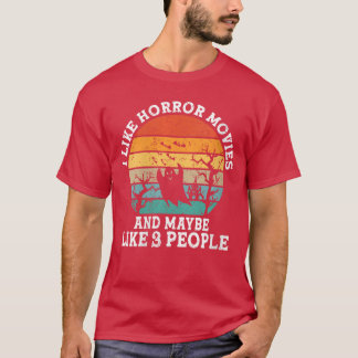 Womens I Like Horror Movies And Maybe 3 People Fun T-Shirt