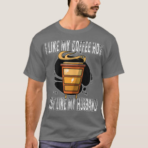 Womens I like my Coffee hot (just like my Husband) T-Shirt